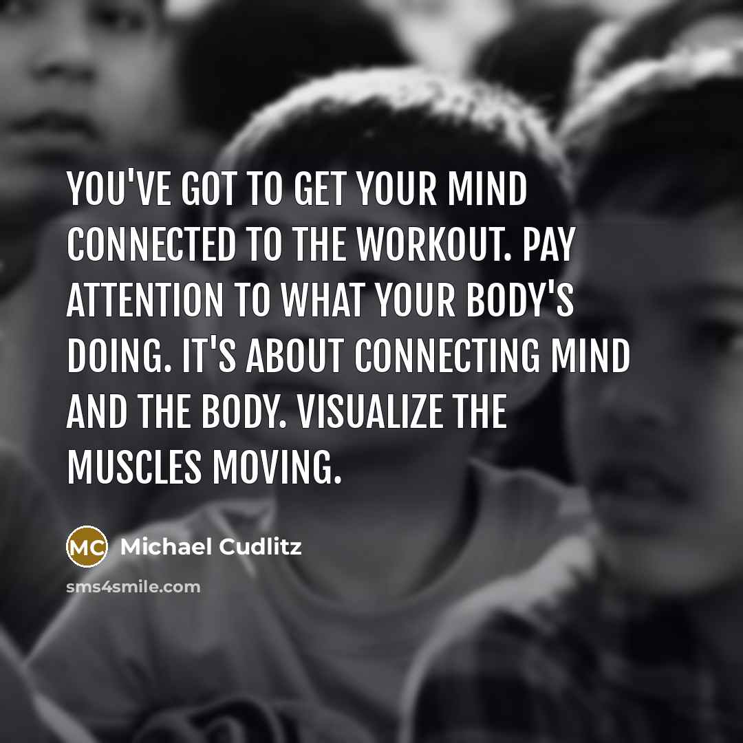 “You've got to get your mind connected to the workout.…” quote by Michael Cudlitz