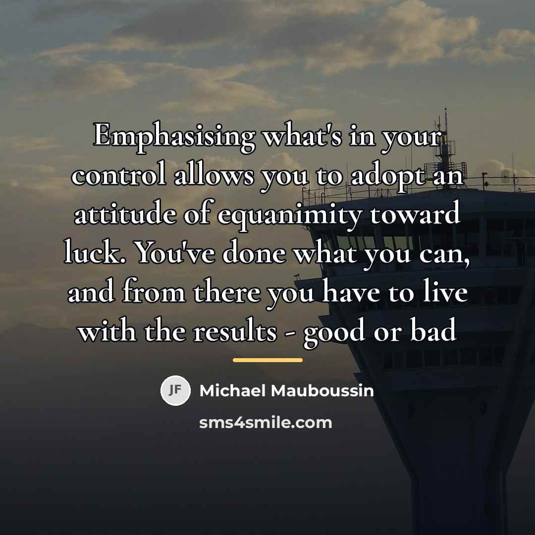 “Emphasising what's in your control allows you to adopt an…” quote by Michael Mauboussin