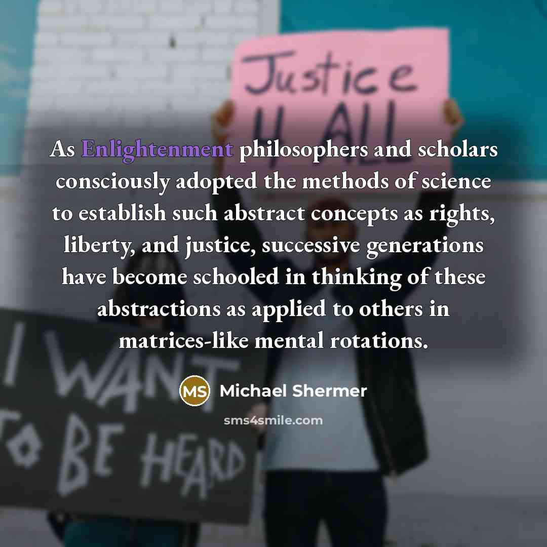 “As Enlightenment philosophers and scholars consciously adopted the methods of…” quote by Michael Shermer