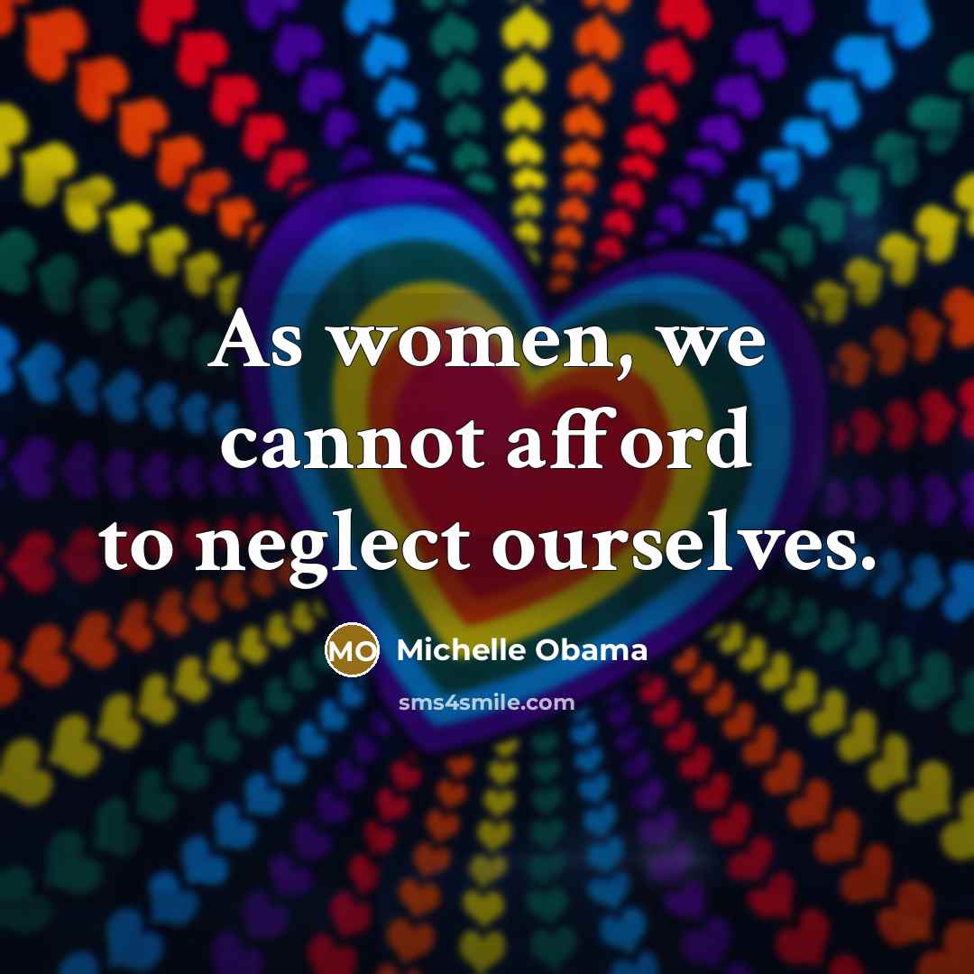 “As women, we cannot afford to neglect ourselves.…” quote by Michelle Obama