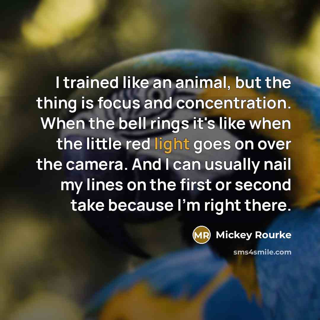 “I trained like an animal, but the thing is focus…” quote by Mickey Rourke