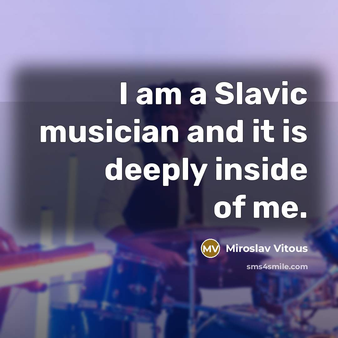 “I am a Slavic musician and it is deeply inside…” quote by Miroslav Vitous