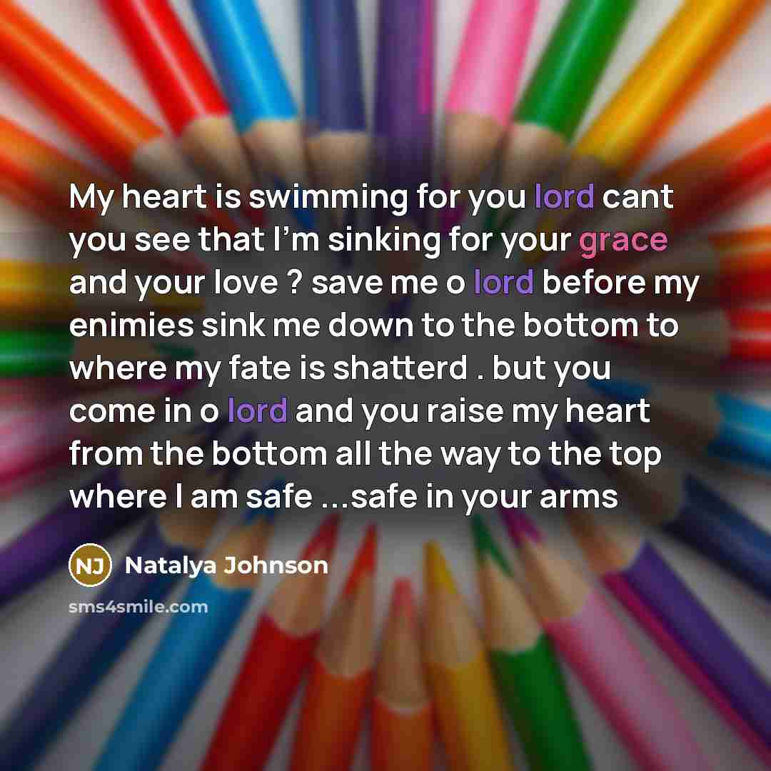 “My heart is swimming for you lord cant you see…” quote by Natalya Johnson