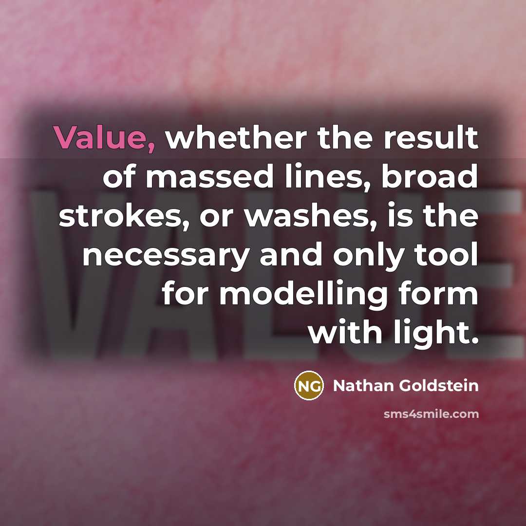 “Value, whether the result of massed lines, broad strokes, or…” quote by Nathan Goldstein