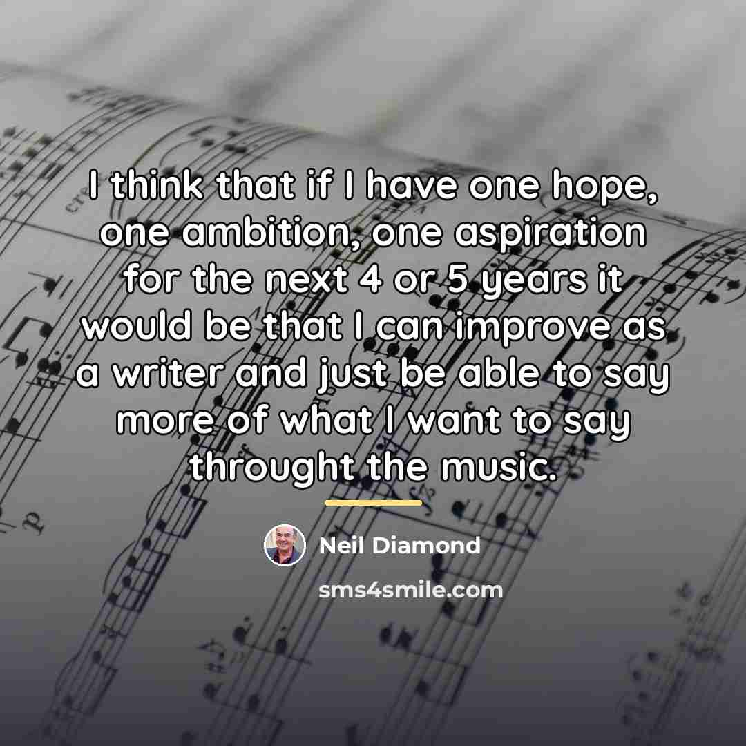 “I think that if I have one hope, one ambition,…” quote by Neil Diamond