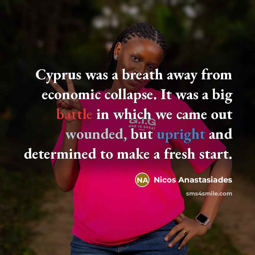 “Cyprus was a breath away from economic collapse. It was…” quote by Nicos Anastasiades