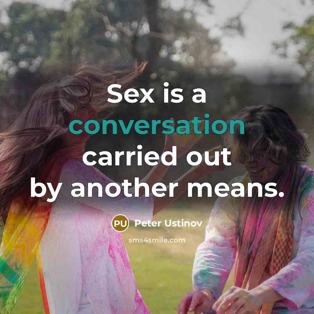 “Sex is a conversation carried out by another means.…” quote by Peter Ustinov