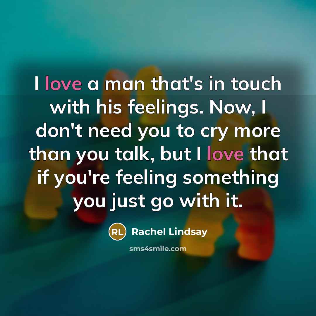 “I love a man that's in touch with his feelings.…” quote by Rachel Lindsay