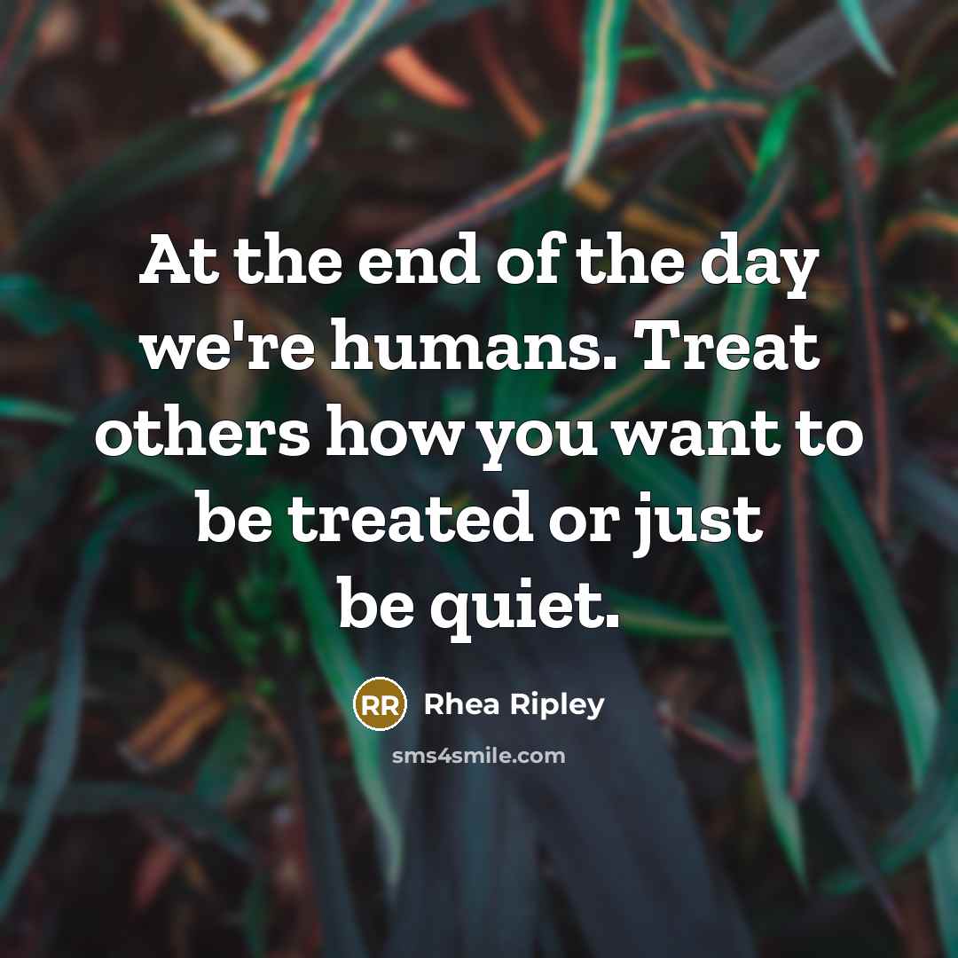 “At the end of the day we're humans. Treat others…” quote by Rhea Ripley