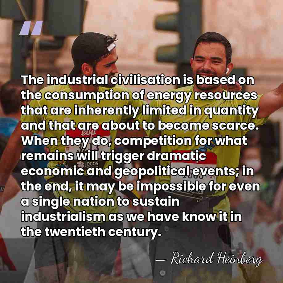 The industrial civilisation is based on the consumption of energy resources that&hellip; - Richard Heinberg