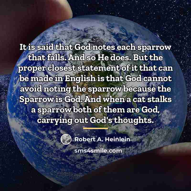 “It is said that God notes each sparrow that falls.…” quote by Robert A. Heinlein