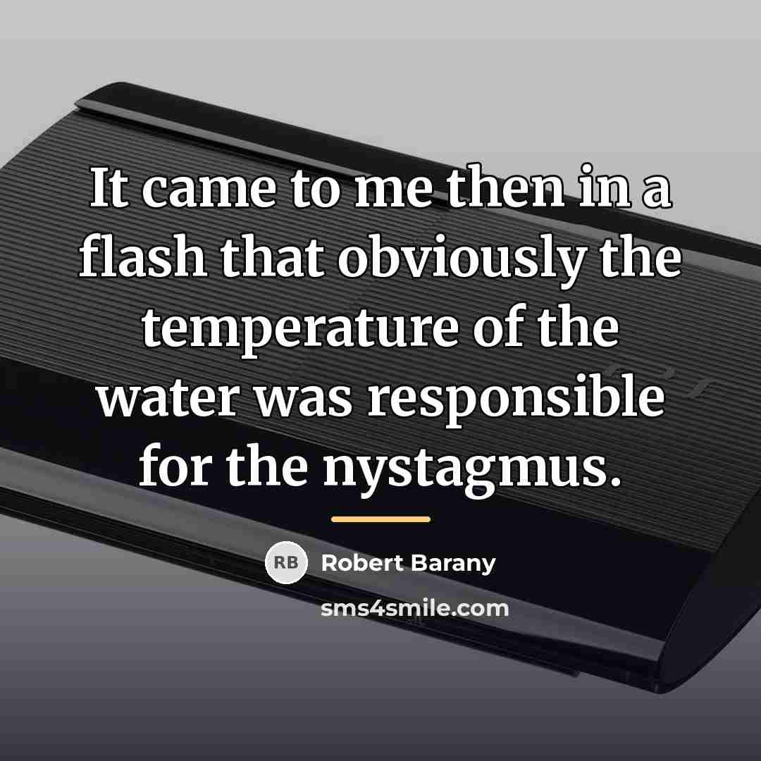 “It came to me then in a flash that obviously…” quote by Robert Barany