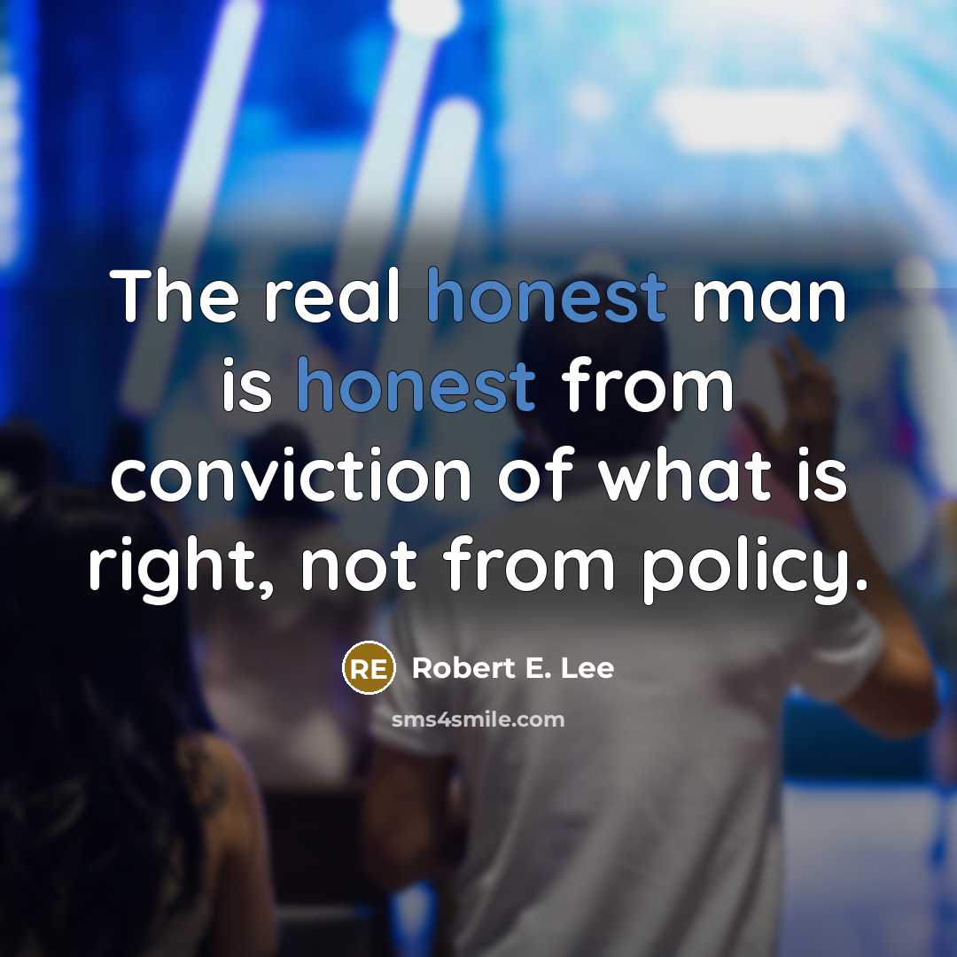 “The real honest man is honest from conviction of what…” quote by Robert E. Lee
