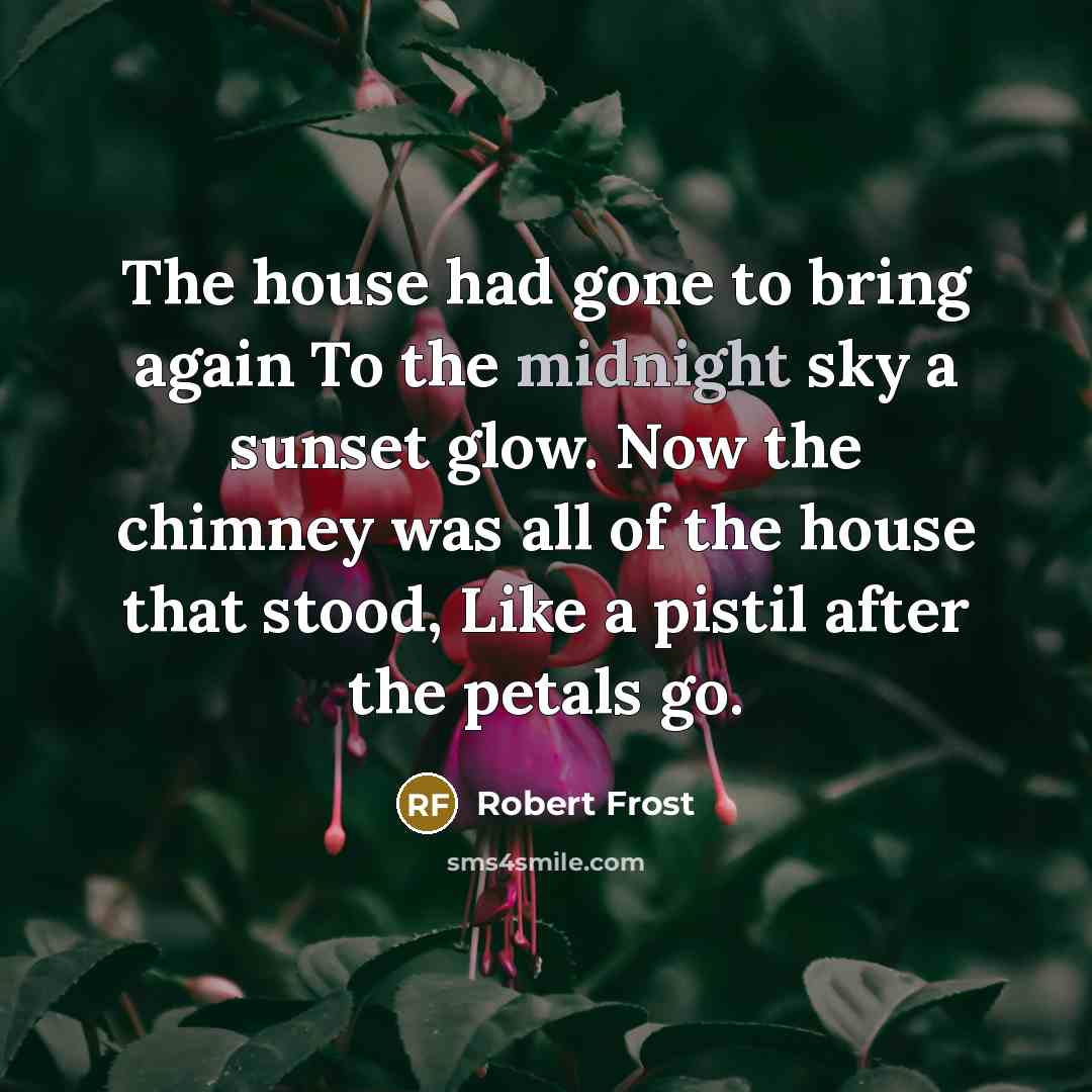 “The house had gone to bring again To the midnight…” quote by Robert Frost