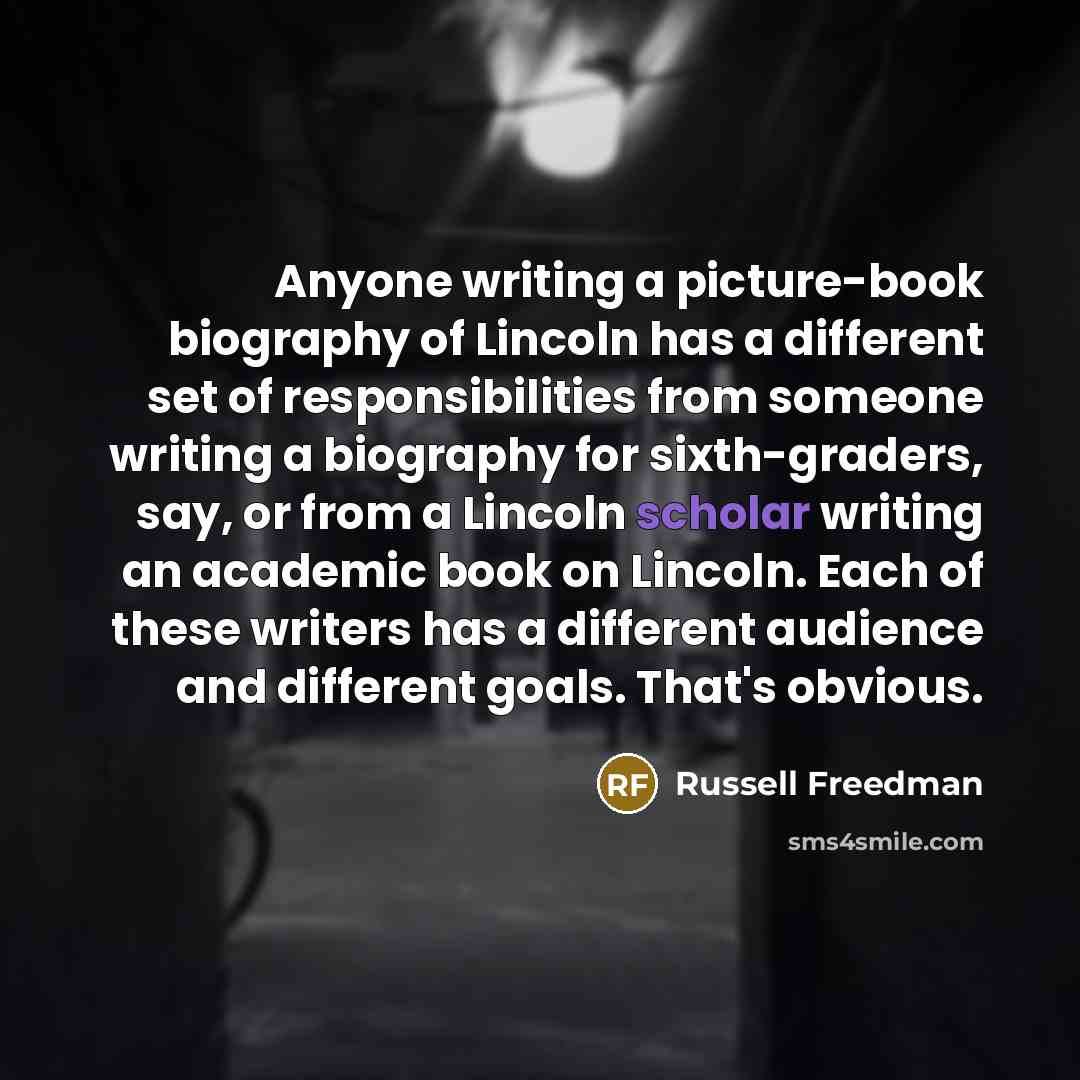 “Anyone writing a picture-book biography of Lincoln has a different…” quote by Russell Freedman