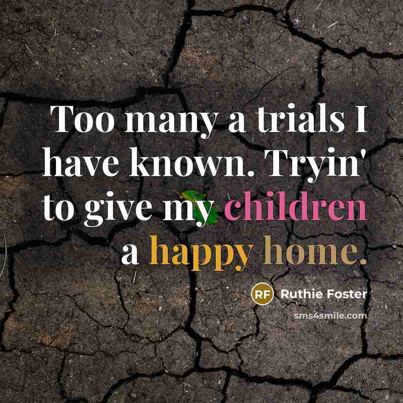 “Too many a trials I have known. Tryin' to give…” quote by Ruthie Foster