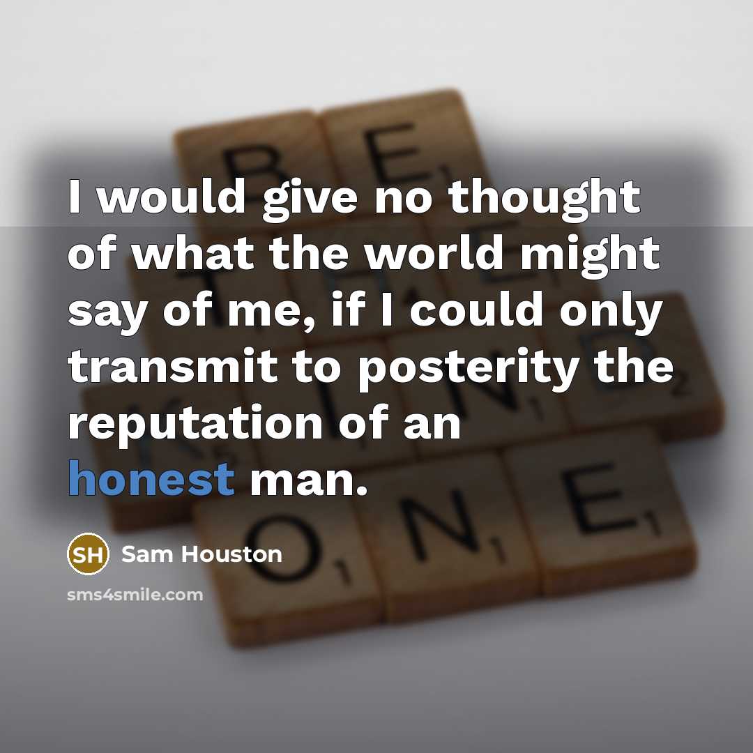 “I would give no thought of what the world might…” quote by Sam Houston