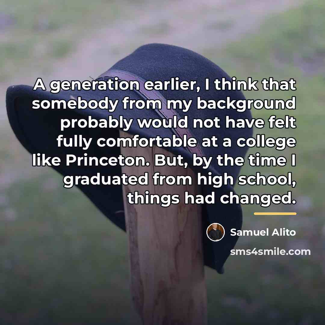 “A generation earlier, I think that somebody from my background…” quote by Samuel Alito