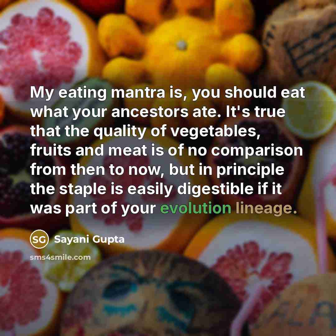 “My eating mantra is, you should eat what your ancestors…” quote by Sayani Gupta