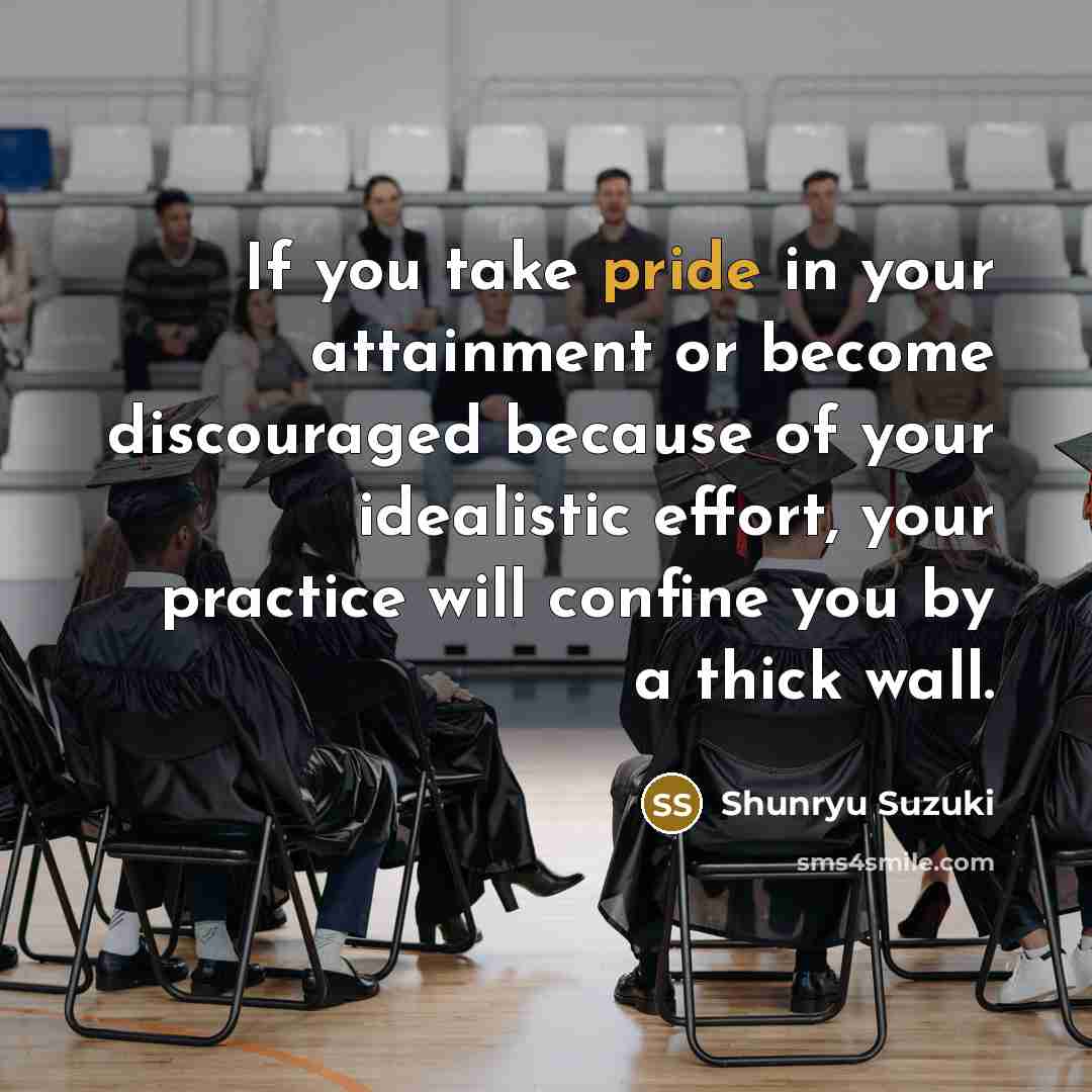 “If you take pride in your attainment or become discouraged…” quote by Shunryu Suzuki