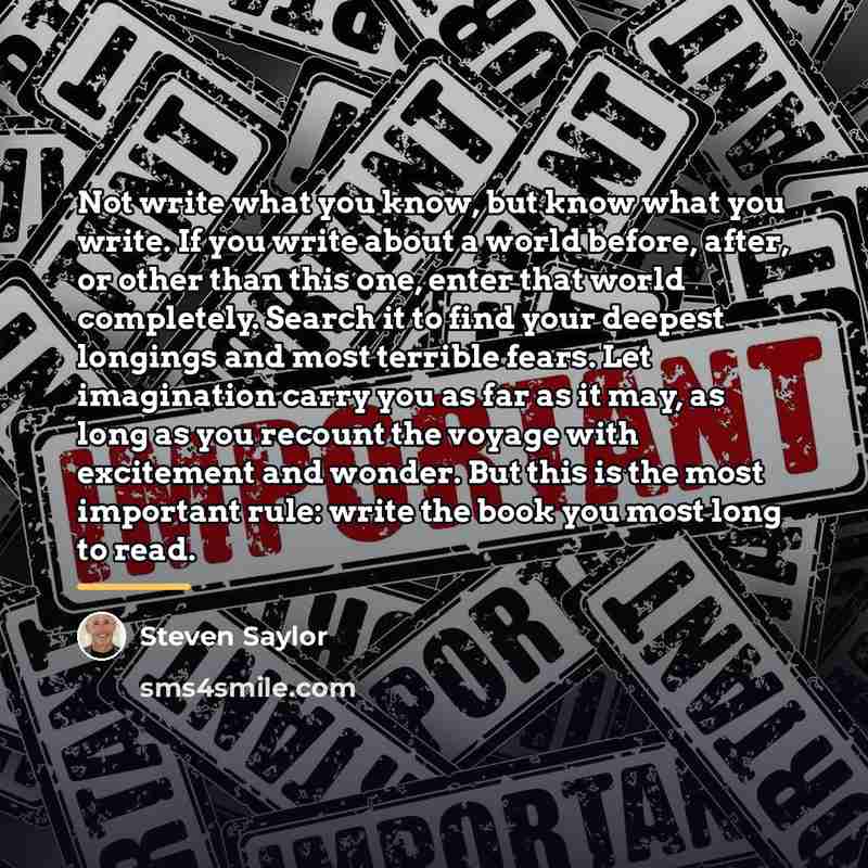 “Not write what you know, but know what you write.…” quote by Steven Saylor