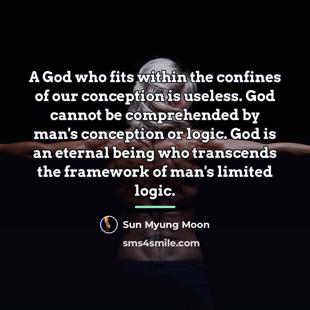 “A God who fits within the confines of our conception…” quote by Sun Myung Moon