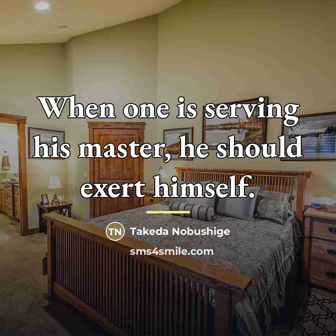 “When one is serving his master, he should exert himself.…” quote by Takeda Nobushige