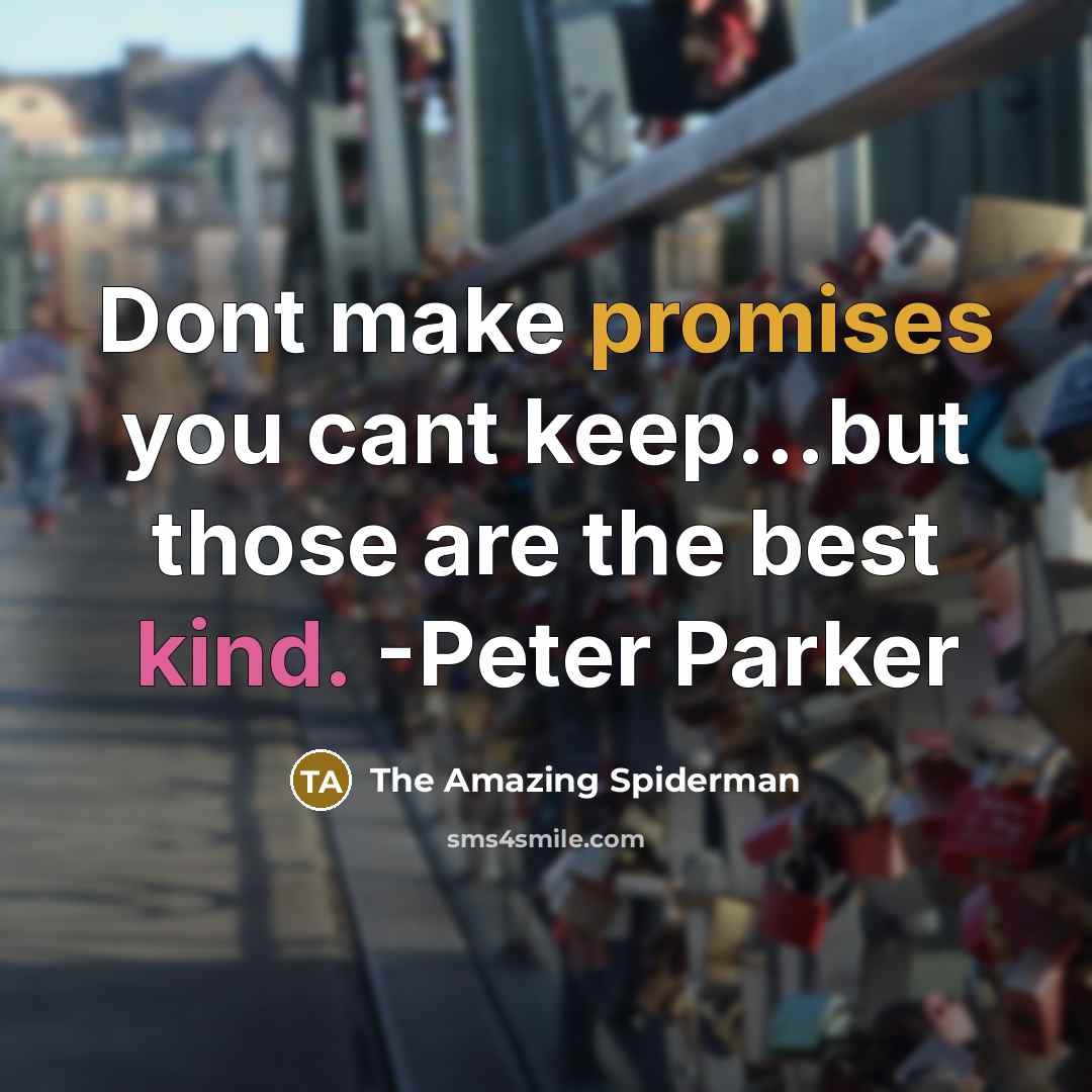 “Dont make promises you cant keep...but those are the best…” quote by The Amazing Spiderman