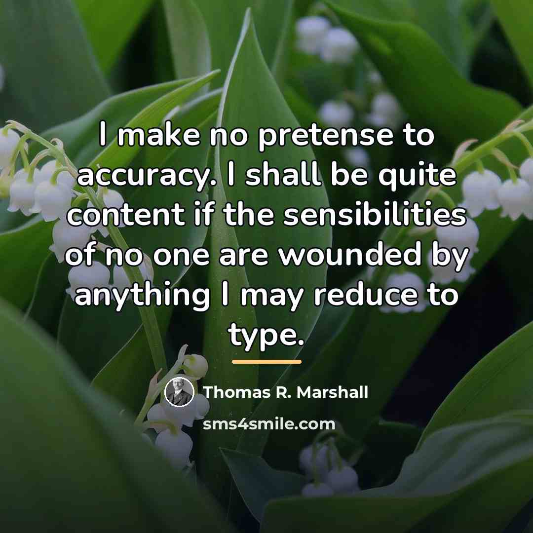 “I make no pretense to accuracy. I shall be quite…” quote by Thomas R. Marshall