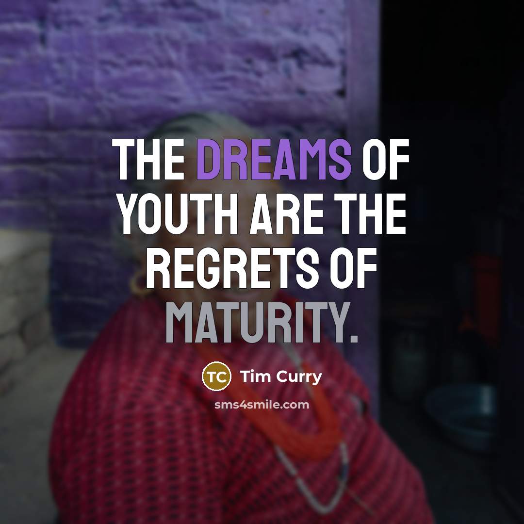 “The dreams of youth are the regrets of maturity.…” quote by Tim Curry