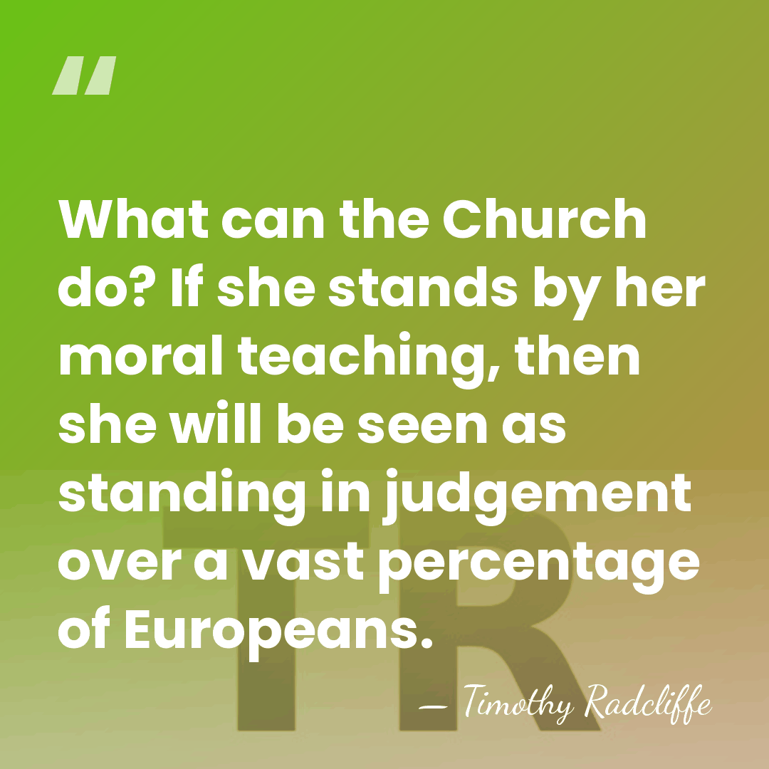 What can the Church do? If she stands by her moral teaching,&hellip; - Timothy Radcliffe
