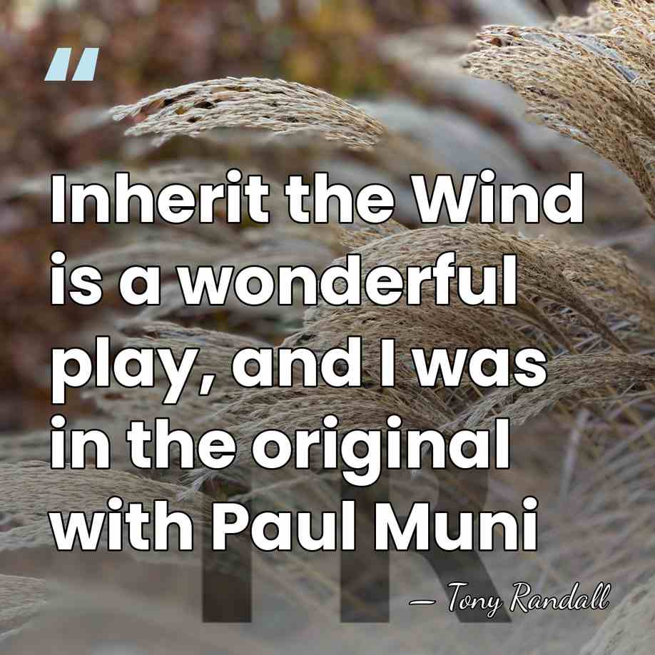 Inherit the Wind is a wonderful play, and I was in the&hellip; - Tony Randall