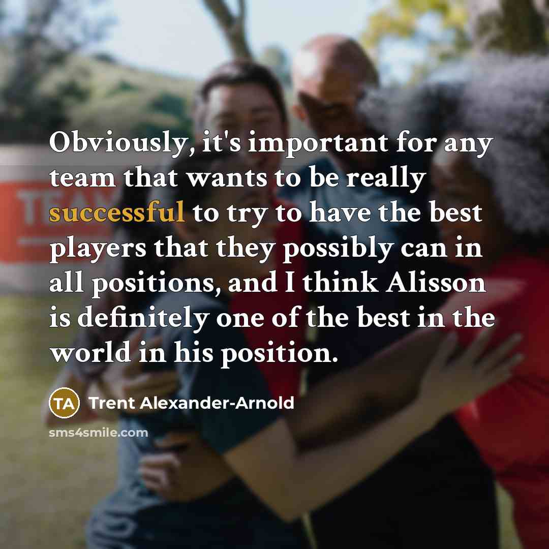 “Obviously, it's important for any team that wants to be…” quote by Trent Alexander-Arnold