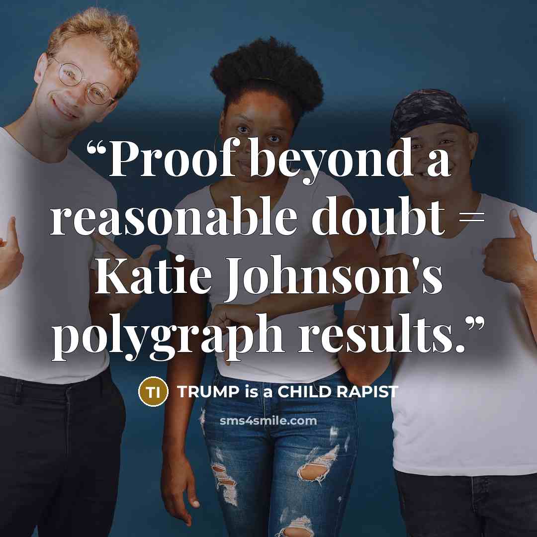 “Proof beyond a reasonable doubt = Katie Johnson's polygraph results.” quote by TRUMP is a CHILD RAPIST