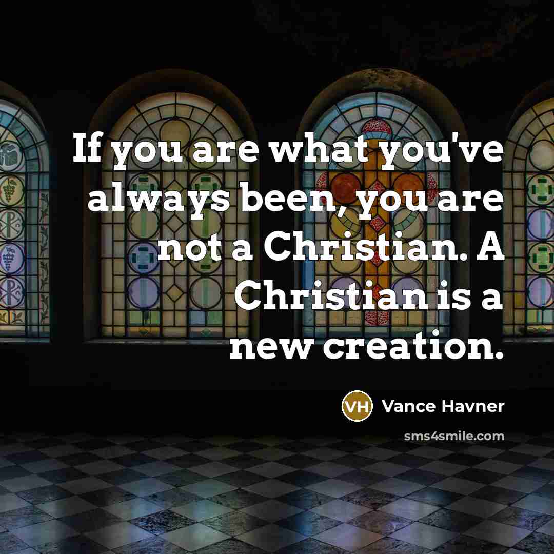 “If you are what you've always been, you are not…” quote by Vance Havner