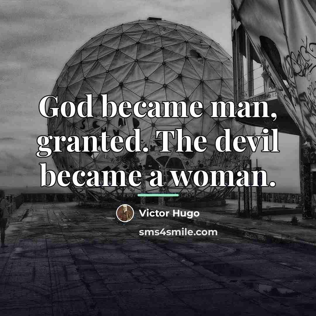 “God became man, granted. The devil became a woman.…” quote by Victor Hugo