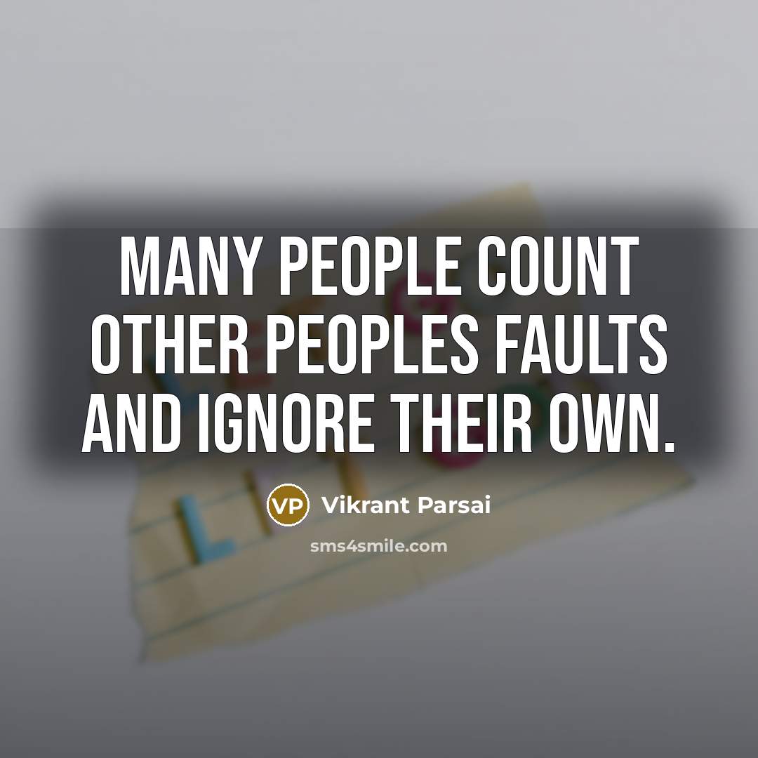 “Many people count other peoples faults and ignore their own.…” quote by Vikrant Parsai