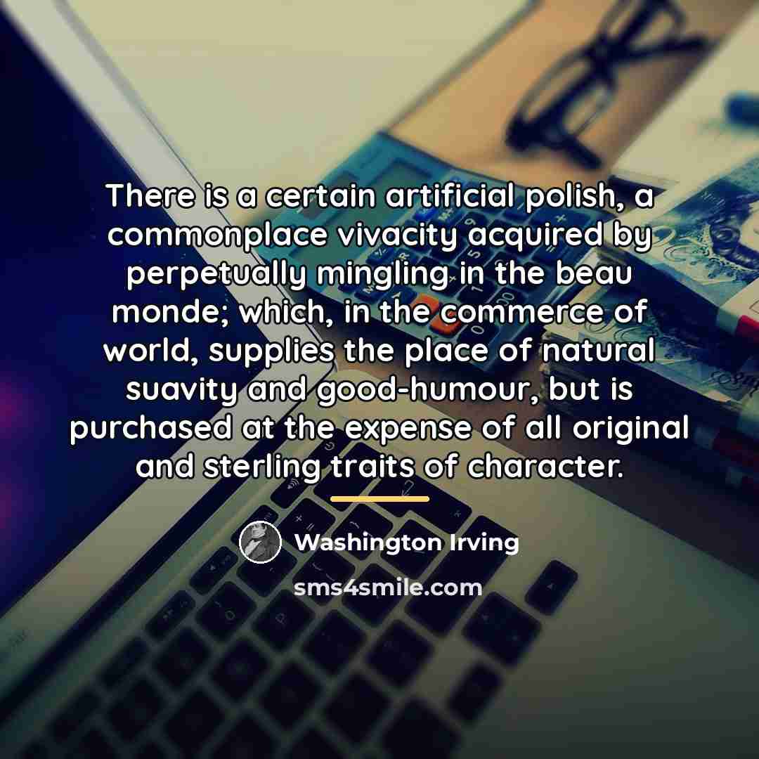 “There is a certain artificial polish, a commonplace vivacity acquired…” quote by Washington Irving
