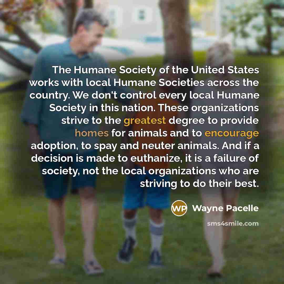 “The Humane Society of the United States works with local…” quote by Wayne Pacelle