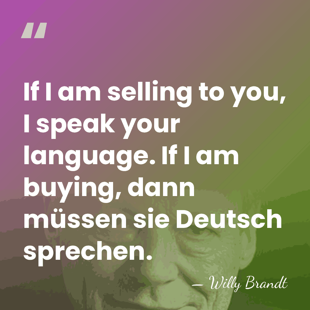 If I am selling to you, I speak your language. If I&hellip; - Willy Brandt