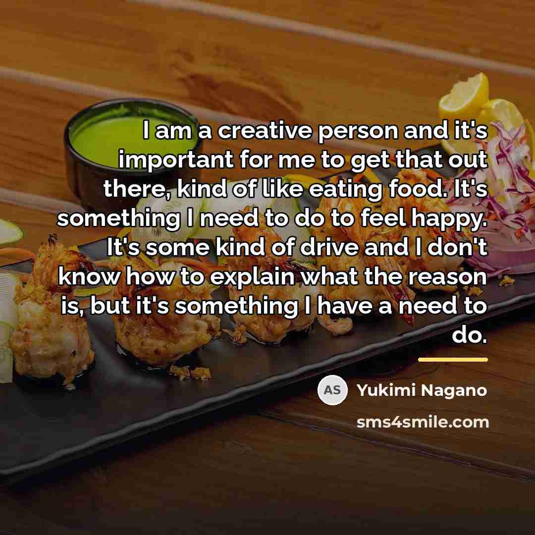 “I am a creative person and it's important for me…” quote by Yukimi Nagano