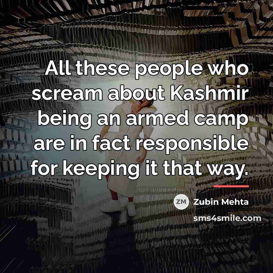 “All these people who scream about Kashmir being an armed…” quote by Zubin Mehta