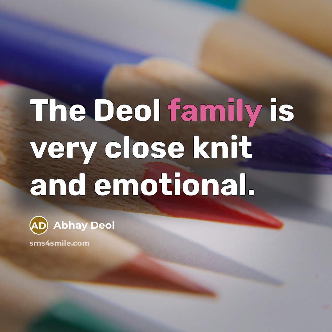 “The Deol family is very close knit and emotional.…” quote by Abhay Deol