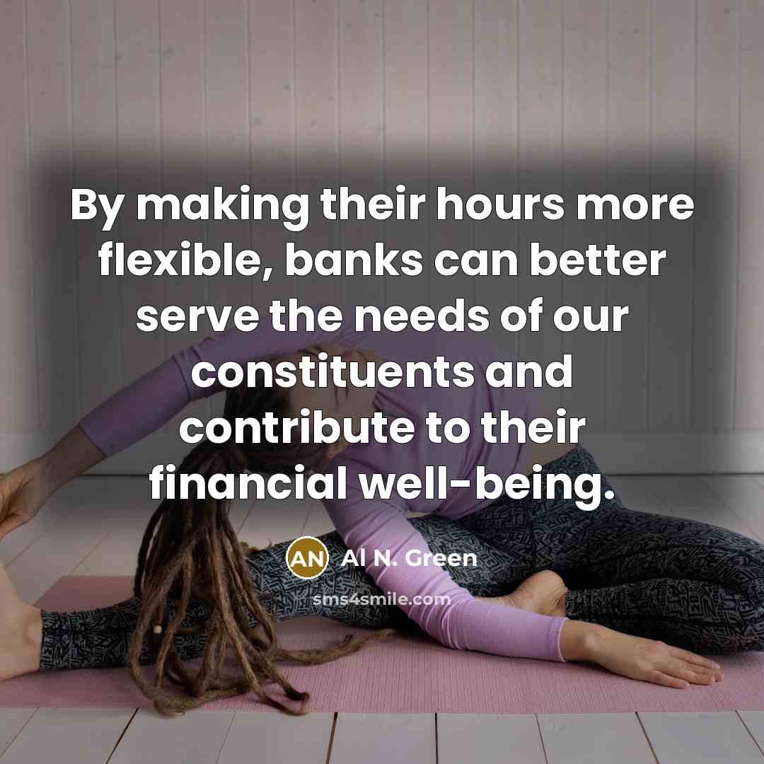 “By making their hours more flexible, banks can better serve…” quote by Al N. Green