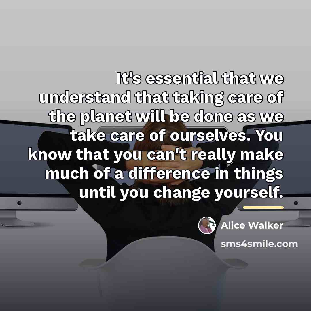 “It's essential that we understand that taking care of the…” quote by Alice Walker