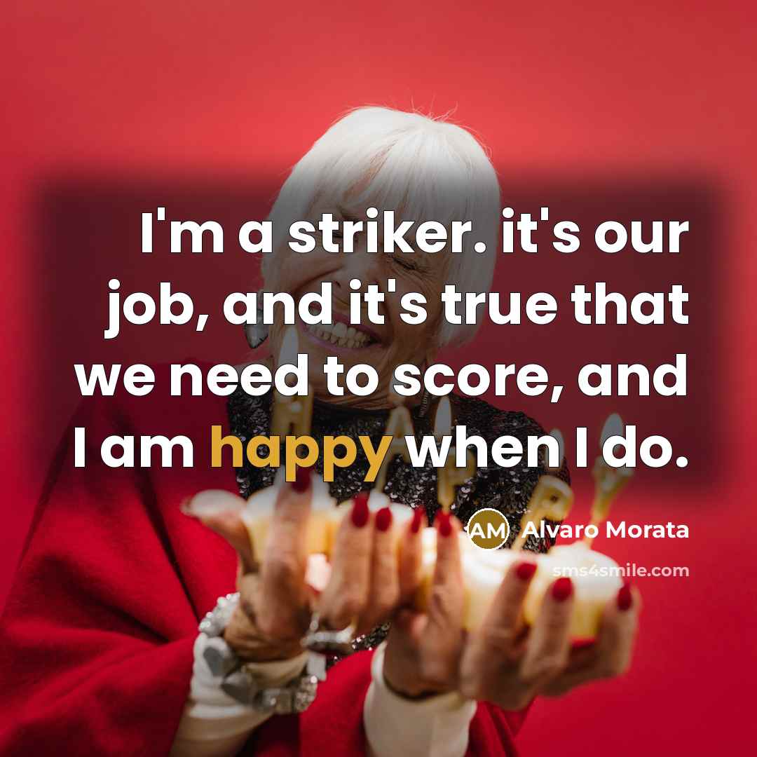 “I'm a striker. it's our job, and it's true that…” quote by Alvaro Morata