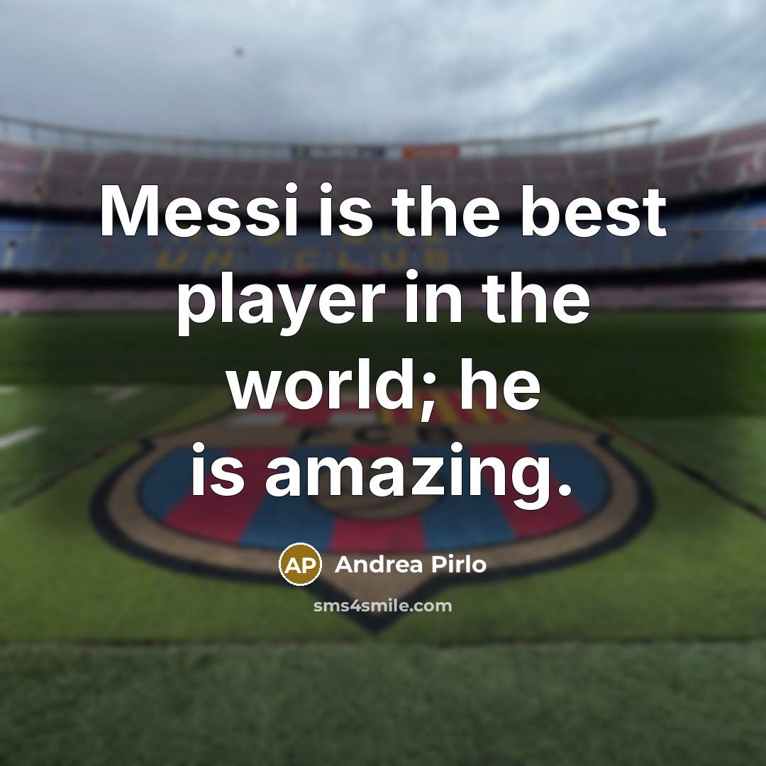 “Messi is the best player in the world; he is…” quote by Andrea Pirlo