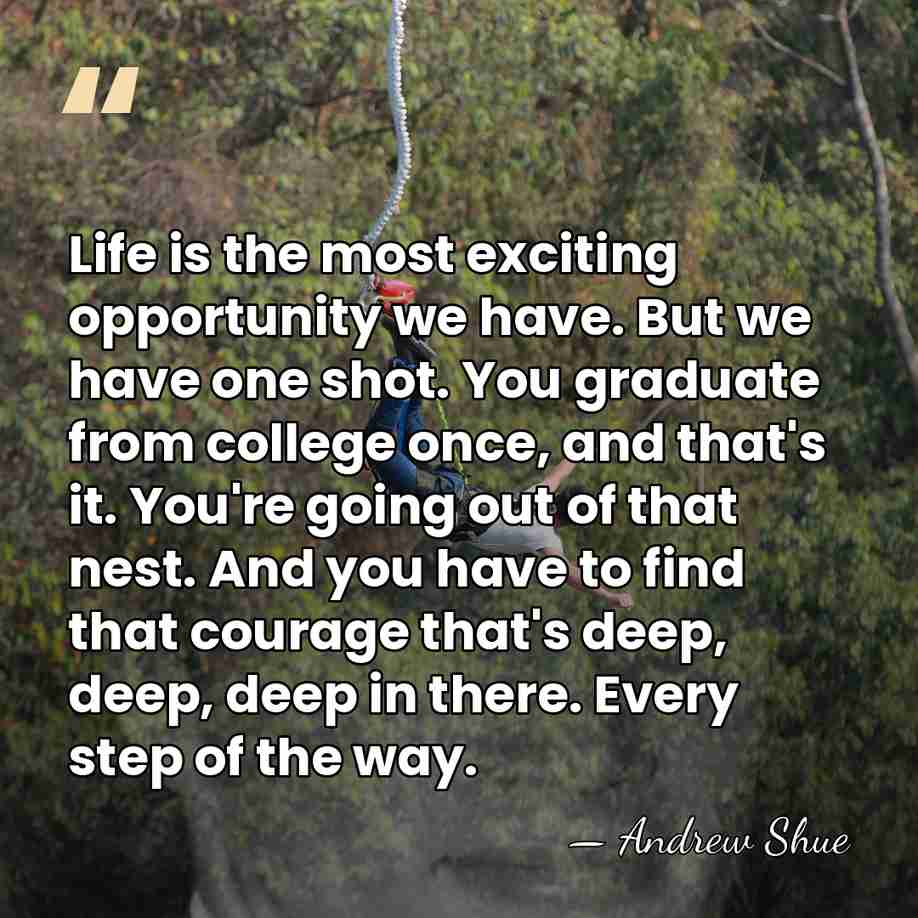 Life is the most exciting opportunity we have. But we have one&hellip; - Andrew Shue