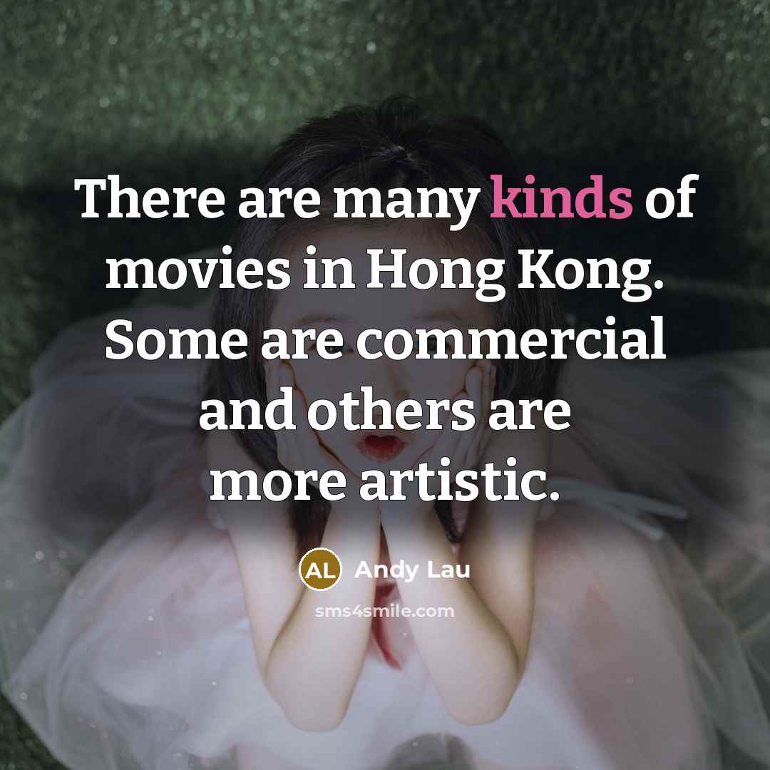 “There are many kinds of movies in Hong Kong. Some…” quote by Andy Lau