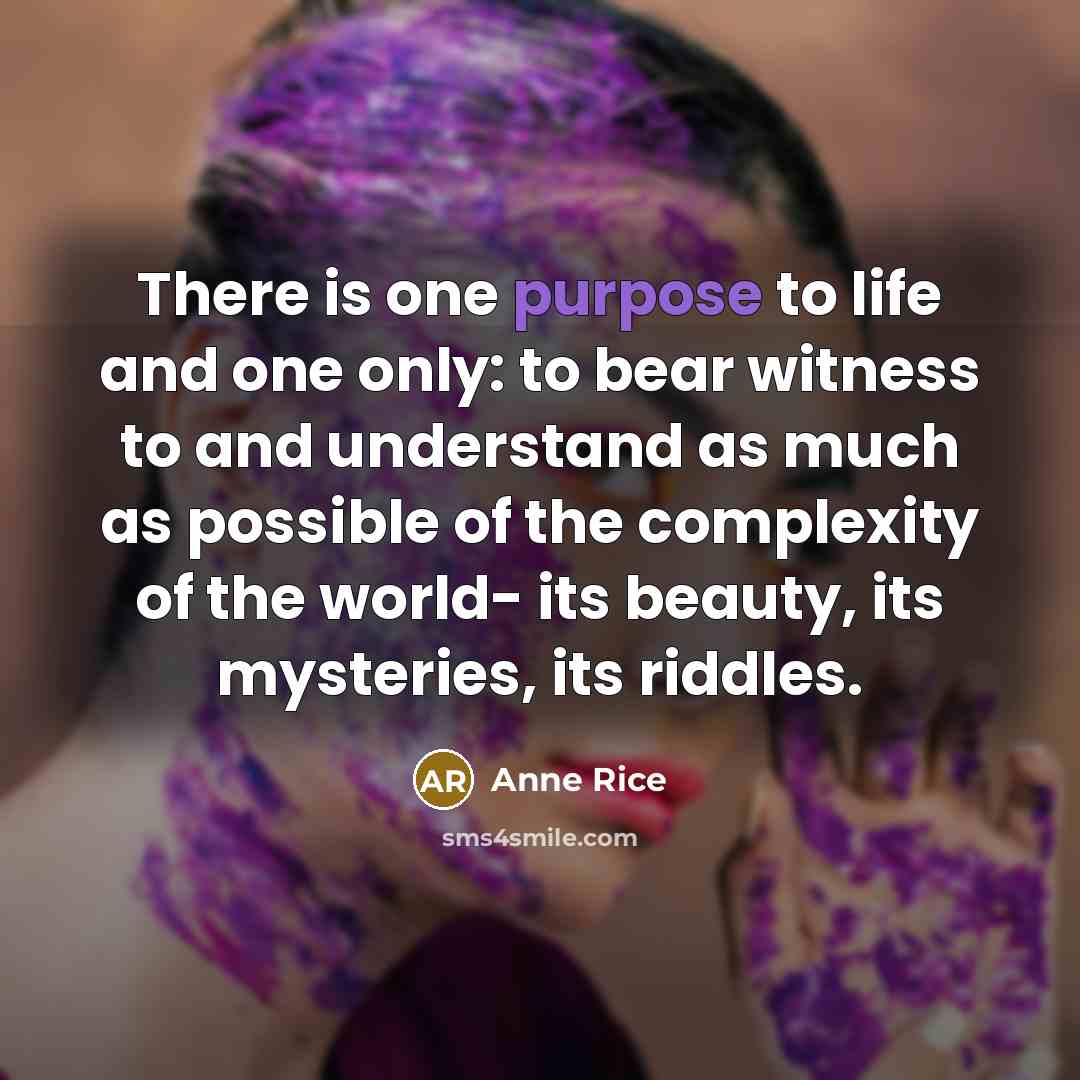 “There is one purpose to life and one only: to…” quote by Anne Rice